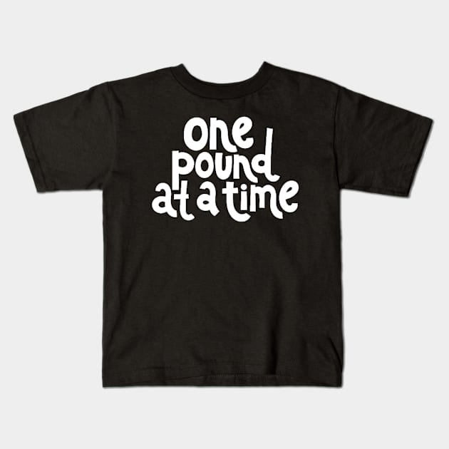 One Pound at a Time - Workout Fitness Motivation Quote (White) Kids T-Shirt by bigbikersclub